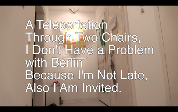 A Teleportation Through Two Chairs, I Don’t Have a Problem with Berlin Because I’m Not Late Also I Am Invited 